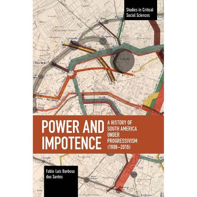 Power and Impotence - (Studies in Critical Social Sciences) by  Fabio Luis Barbosa Dos Santos (Paperback)