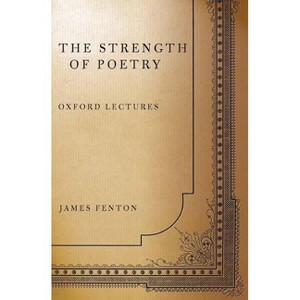 The Strength of Poetry - by  James Fenton (Paperback) - 1 of 1
