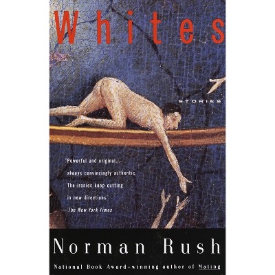 Whites - (Vintage International) by  Norman Rush (Paperback)