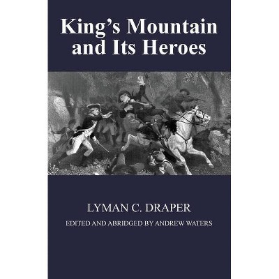 King's Mountain and Its Heroes - Abridged by  Lyman C Draper (Paperback)