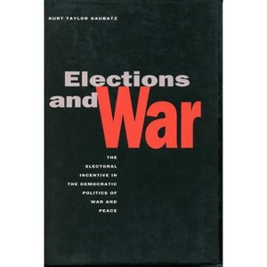 Elections and War - by  Kurt Taylor Gaubatz (Paperback) - 1 of 1