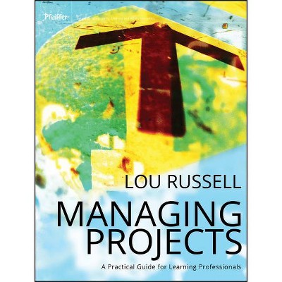 Managing Projects - (Pfeiffer Essential Resources for Training and HR Professionals (Paperback)) by  Lou Russell (Paperback)