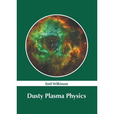 Dusty Plasma Physics - by  Emil Wilkinson (Hardcover)