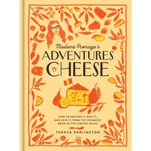 Madame Fromage's Adventures in Cheese - by  Tenaya Darlington (Hardcover) - 1 of 1