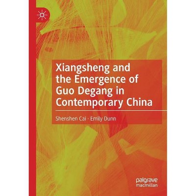 Xiangsheng and the Emergence of Guo Degang in Contemporary China - by  Shenshen Cai & Emily Dunn (Paperback)