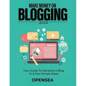 Make Money on Blogging 2022 - by  Opensea (Paperback) - 1 of 1
