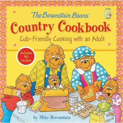 The Berenstain Bears' Country Cookbook - (Berenstain Bears/Living Lights: A Faith Story) by  Mike Berenstain (Hardcover)