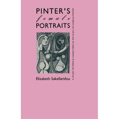 Pinter's Female Portraits - by  Elizabeth Sakellaridou (Paperback)