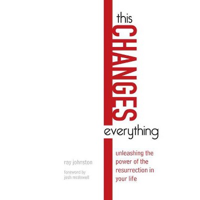 This Changes Everything - by  Ray Johnston (Paperback)