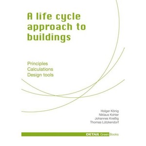 A Life Cycle Approach to Buildings - (Detail Green Books) by  Niklaus Kohler & Holger König & Johannes Kreissig & Thomas Lützkendorf (Hardcover) - 1 of 1