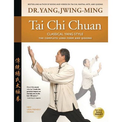 Tai Chi Chuan Classical Yang Style - 2nd Edition by  Jwing-Ming Yang (Paperback)