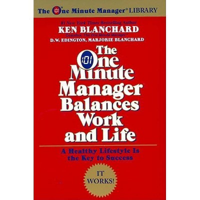 The One Minute Manager Balances Work and Life - (One Minute Manager Library) by  Ken Blanchard & Marjorie Blanchard & D W Edington (Paperback)