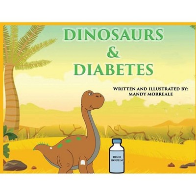 Dinosaurs & Diabetes - by  Mandy Morreale (Paperback)