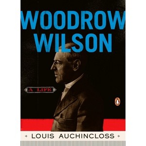 Woodrow Wilson - (Penguin Lives Biographies) by  Louis Auchincloss (Paperback) - 1 of 1
