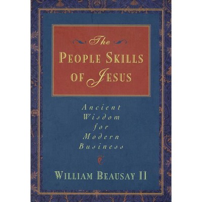 The People Skills of Jesus - by  William Beausay & Thomas Nelson Publishers (Paperback)