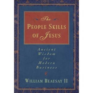 The People Skills of Jesus - by  William Beausay (Paperback) - 1 of 1