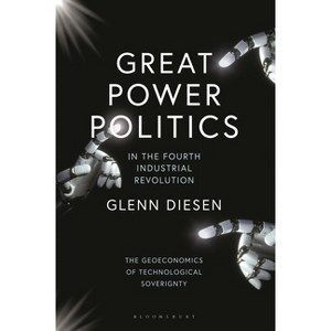 Great Power Politics in the Fourth Industrial Revolution - by  Glenn Diesen (Paperback) - 1 of 1