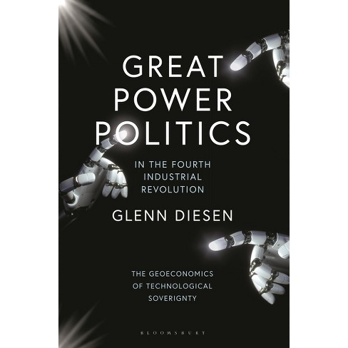 Great Power Politics in the Fourth Industrial Revolution - by Glenn Diesen  (Paperback)