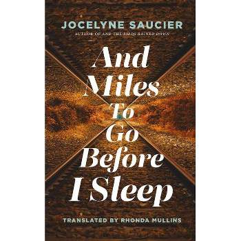 And Miles to Go Before I Sleep - by  Jocelyne Saucier (Paperback)