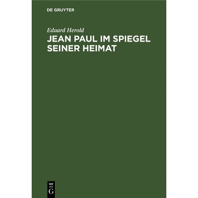 Jean Paul Im Spiegel Seiner Heimat - by  Eduard Herold (Hardcover)