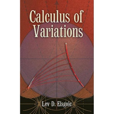 Calculus of Variations - (Dover Books on Mathematics) by  Lev D Elsgolc (Paperback)