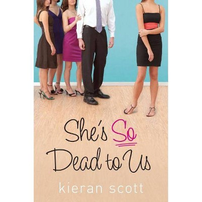 She's So Dead to Us - (He's So/She's So Trilogy) by  Kieran Scott (Paperback)