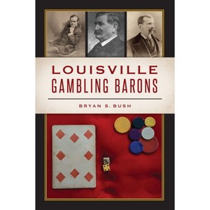 Louisville Gambling Barons - (The History Press) by  Bryan S Bush (Paperback) - 1 of 1