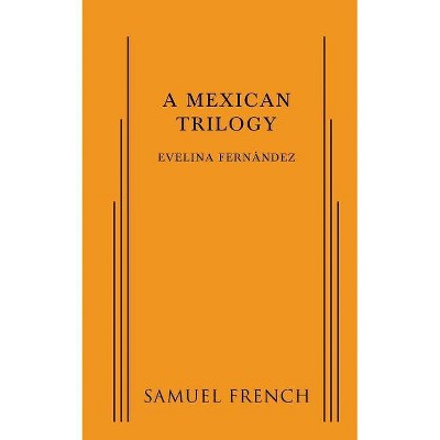 A Mexican Trilogy - by  Evelina Fernandez (Paperback)