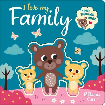 I Love My Family - (Peep-Through Books) by  Robyn Gale (Board Book)