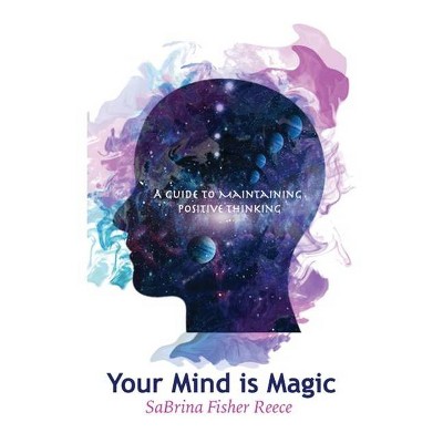 Your Mind Is Magic - by  Sabrina Fisher Reece (Paperback)