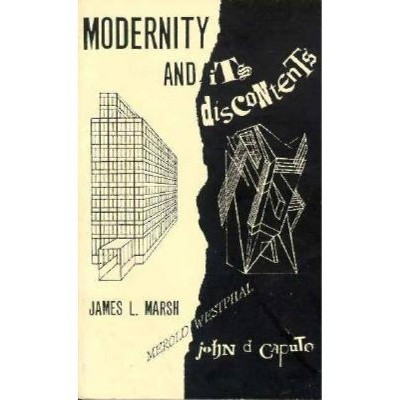 Modernity and Its Discontents - by  James L Marsh & John D Caputo (Paperback)