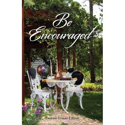 Be Encouraged - by  Connie Lynne Elliott (Paperback)