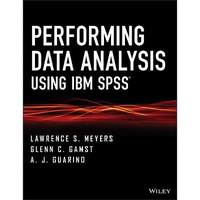 Performing Data Analysis Using IBM SPSS - by  Lawrence S Meyers & Glenn C Gamst & A J Guarino (Paperback)