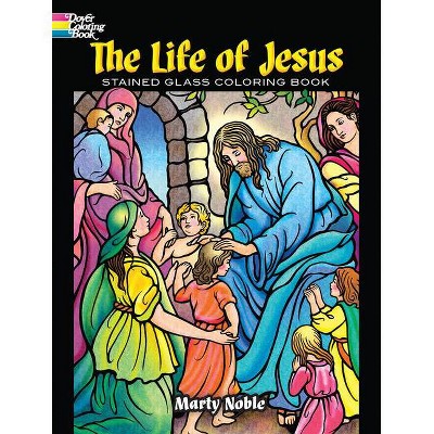The Life of Jesus Stained Glass Coloring Book - (Dover Coloring Books) by  Marty Noble (Paperback)