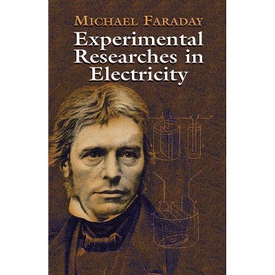 Experimental Researches in Electricity - by  Michael Faraday (Paperback)