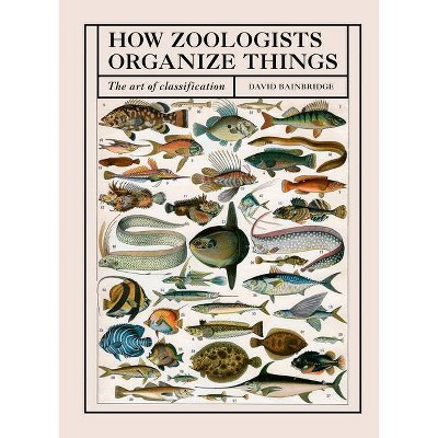 How Zoologists Organize Things - by  David Bainbridge (Hardcover)