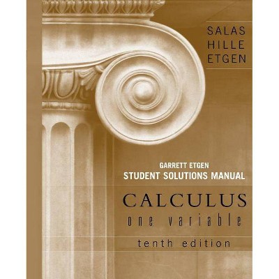 Student Solutions Manual for Calculus: One Variable, 10e (Chapters 1 - 12) - 10th Edition by  Saturnino L Salas & Garret J Etgen & Einar Hille