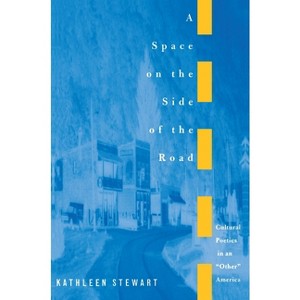 A Space on the Side of the Road - by  Kathleen Stewart (Paperback) - 1 of 1