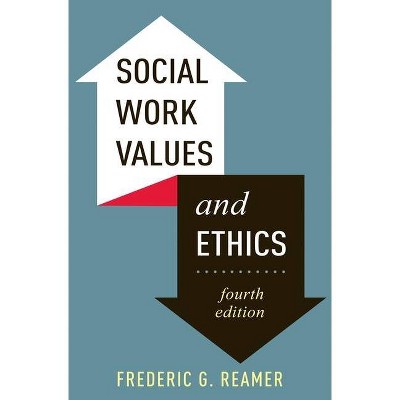 Social Work Values and Ethics - (Foundations of Social Work Knowledge) 4th Edition by  Frederic G Reamer (Paperback)