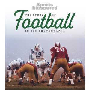 The Story of Football in 100 Photographs - by  Sports Illustrated (Hardcover) - 1 of 1
