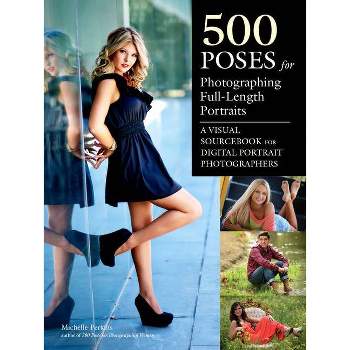 500 Poses for Photographing Full-Length Portraits - by  Michelle Perkins (Paperback)