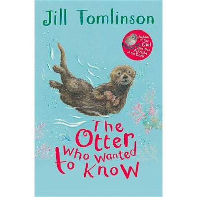 The Otter Who Wanted to Know - (Jill Tomlinson's Favourite Animal Tales) by  Jill Tomlinson (Paperback)