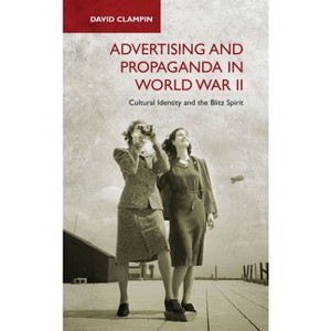Advertising and Propaganda in World War II - by  David Clampin (Paperback) - 1 of 1