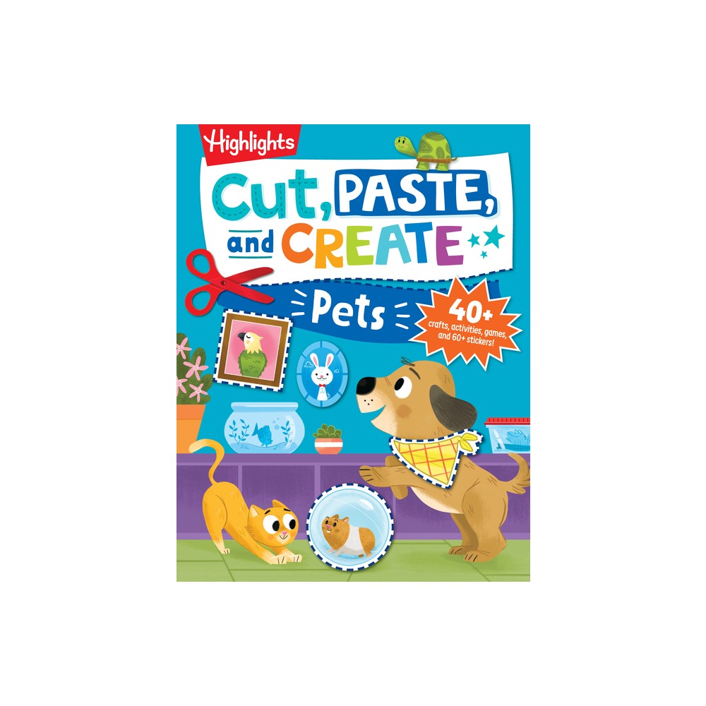 Cut, Paste, and Create Pets - (Highlights Cut, Paste, and Create Activity Books) (Paperback)