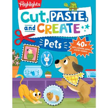 Cut, Paste, and Create Pets - (Highlights Cut, Paste, and Create Activity Books) (Paperback)