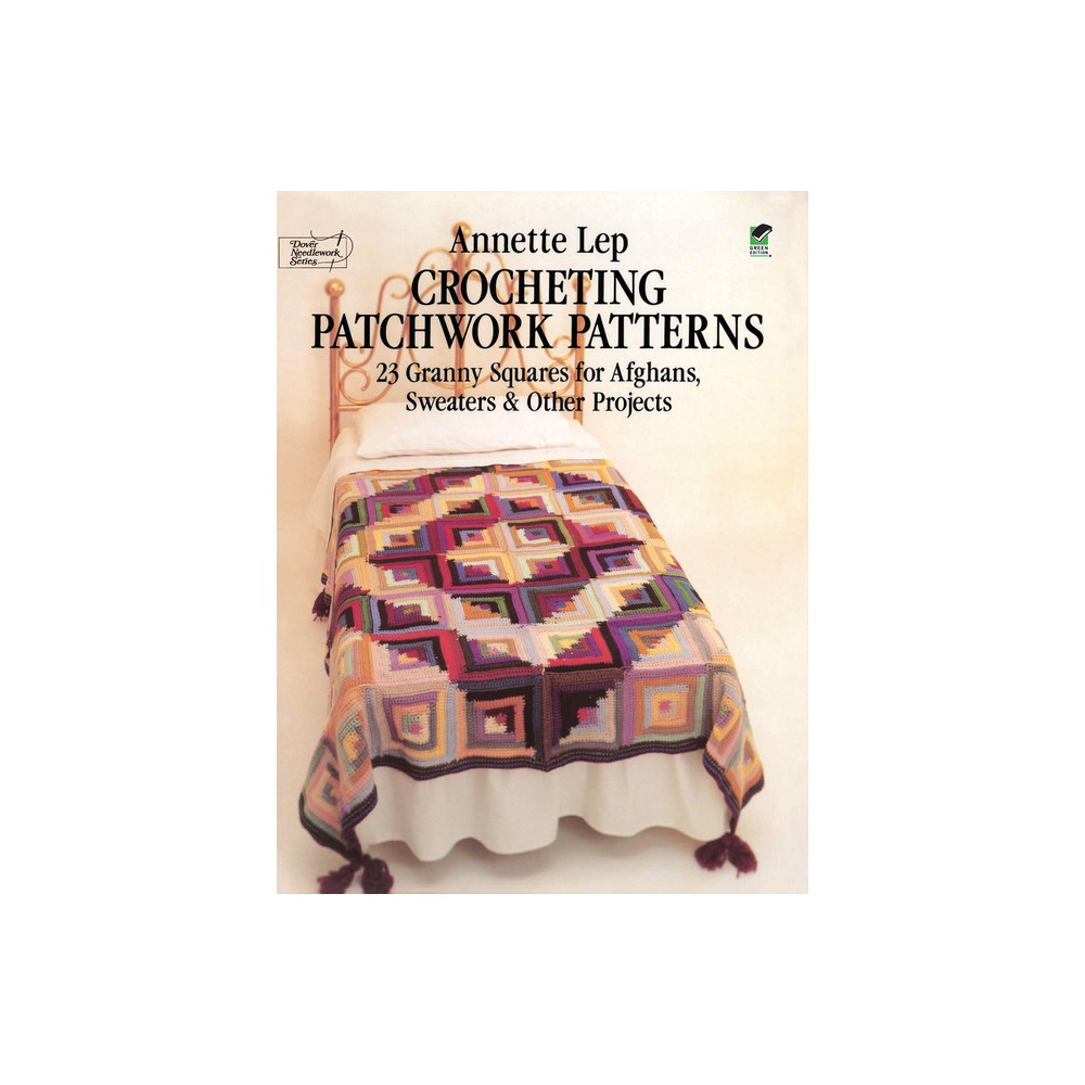 Crocheting Patchwork Patterns - (Dover Crafts: Crochet) by Annette Lep (Paperback)