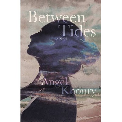 Between Tides - by  Angel Khoury (Hardcover)