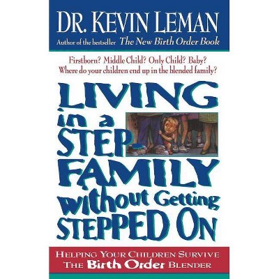 Living in a Step-Family Without Getting Stepped on - by  Kevin Leman (Paperback)