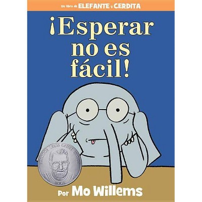 ¡Esperar No Es Fácil! (an Elephant and Piggie Book, Spanish Edition) - by  Mo Willems (Hardcover)