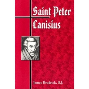 Saint Peter Canisius - by  James Patrick Brodrick & S J Brodrick (Paperback) - 1 of 1